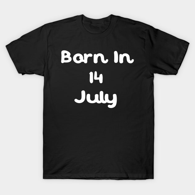 Born In 14 July T-Shirt by Fandie